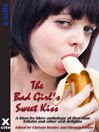 The Bad Girls Sweet Kiss (eBook): A blow-by-blow anthology of first-time fellatio and other oral delights